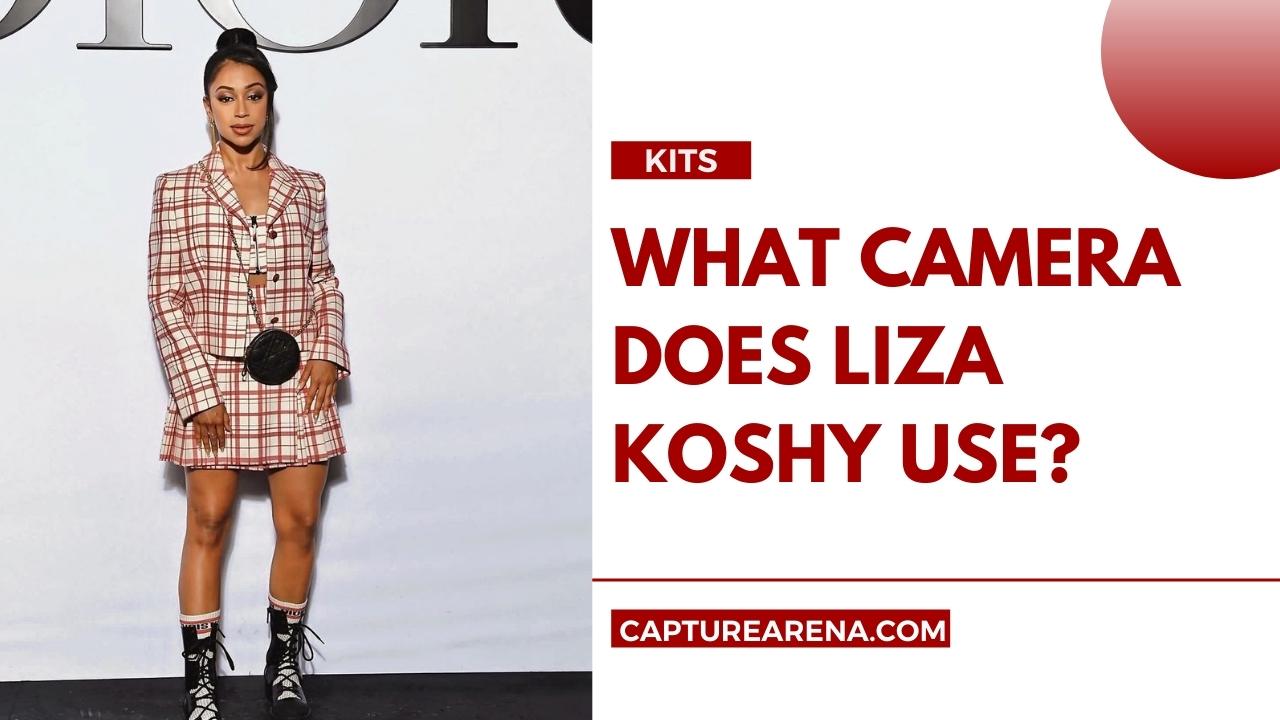 what camera does Liza Koshy use