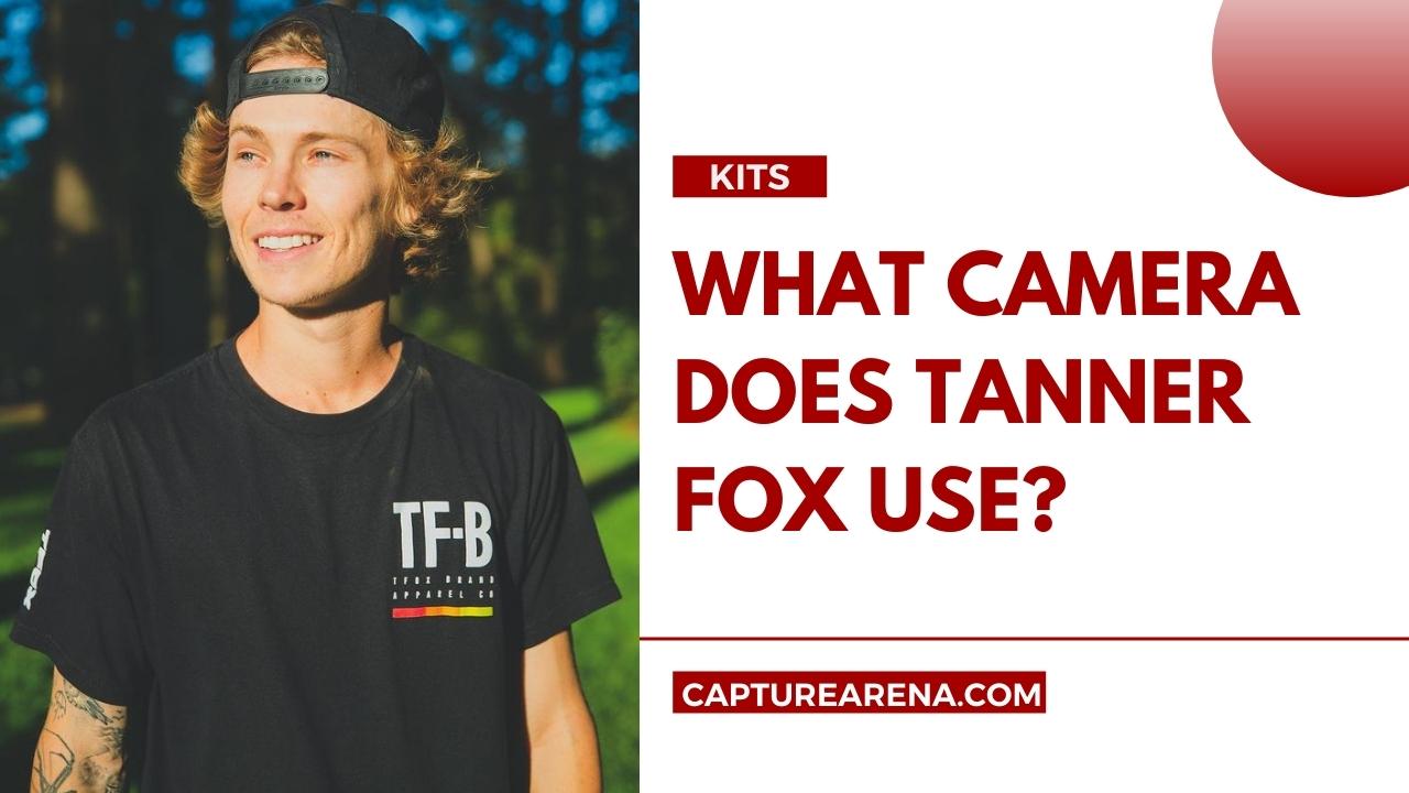 what camera does tanner fox use