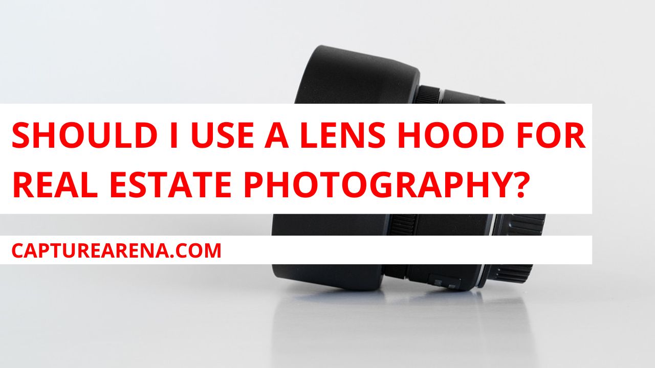 Should I Use A Lens Hood For Real Estate Photography