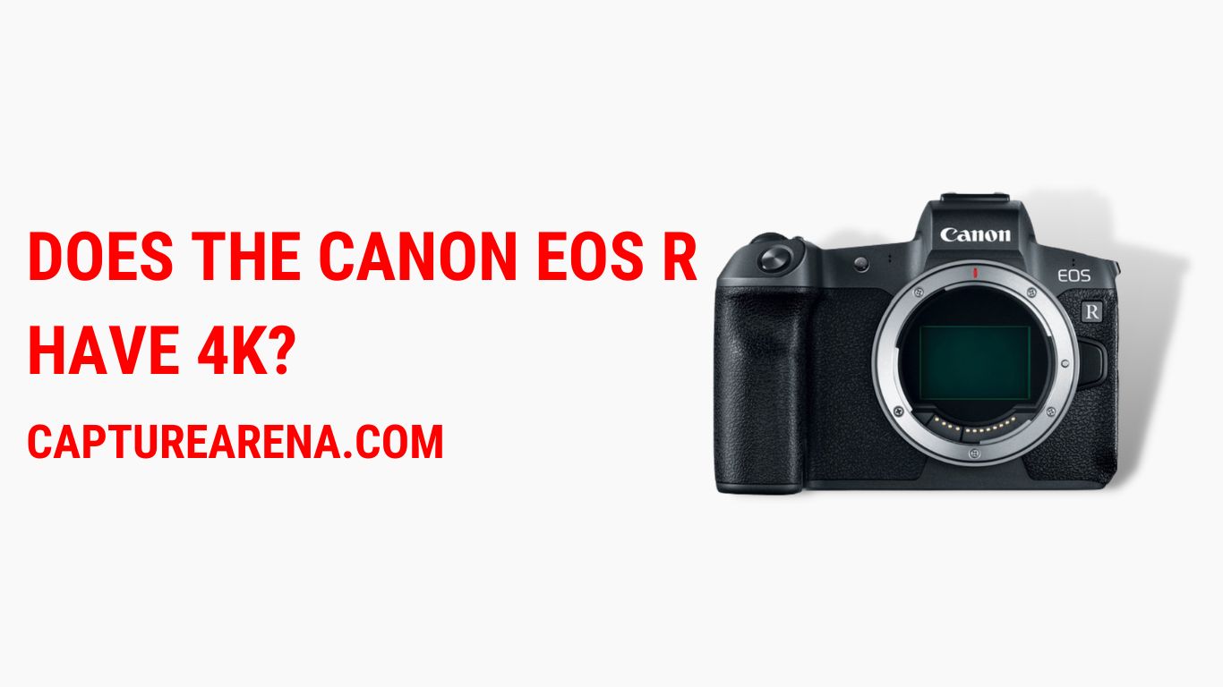 Does the Canon EOS R have 4K?