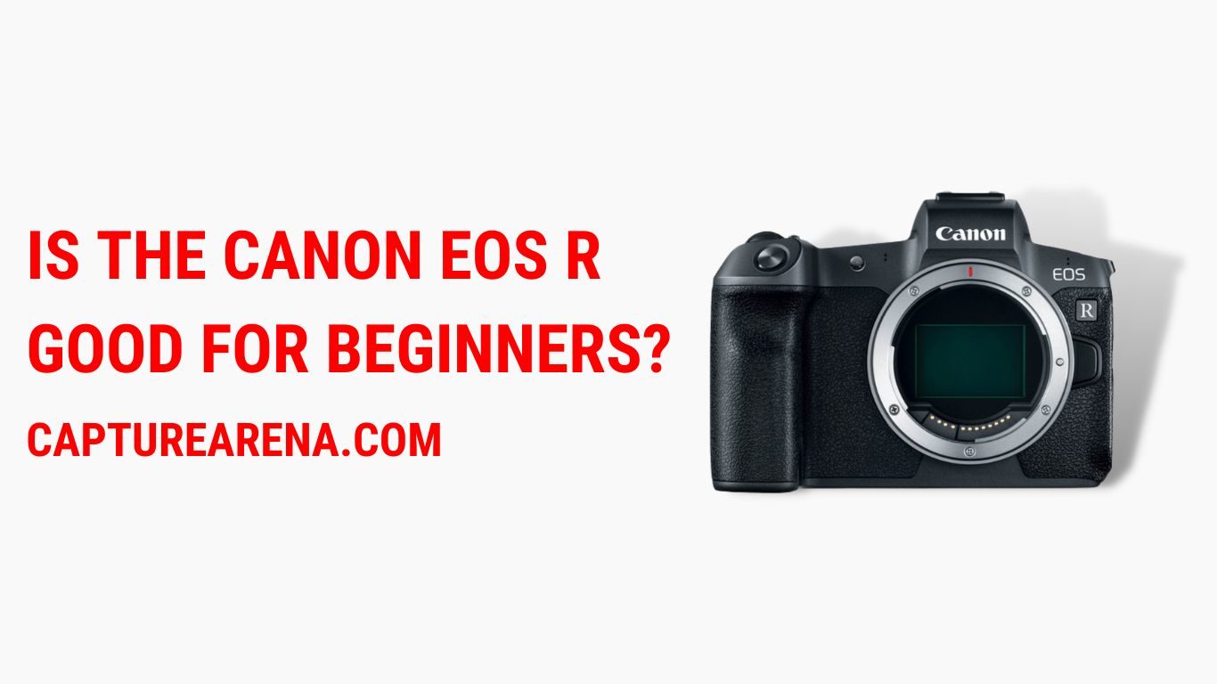 Is The Canon EOS R Good For Beginners