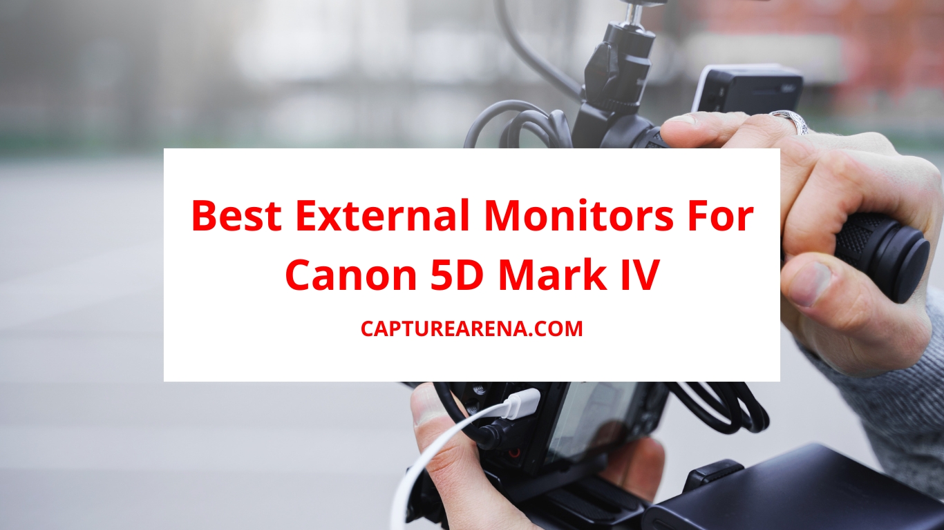 Best External Monitors For Canon 5D Mark IV